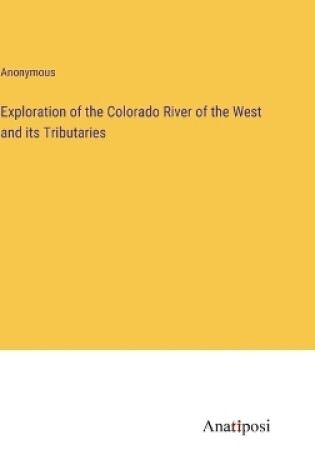 Cover of Exploration of the Colorado River of the West and its Tributaries