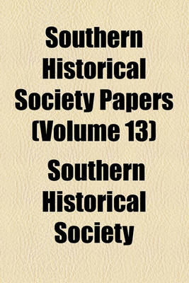 Book cover for Southern Historical Society Papers (Volume 13)