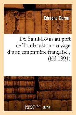 Cover of de Saint-Louis Au Port de Tombouktou: Voyage d'Une Canonniere Francaise (Ed.1891)