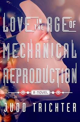 Book cover for Love in the Age of Mechanical Reproduction