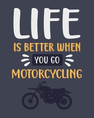 Book cover for Life Is Better When You Go Motorcycling