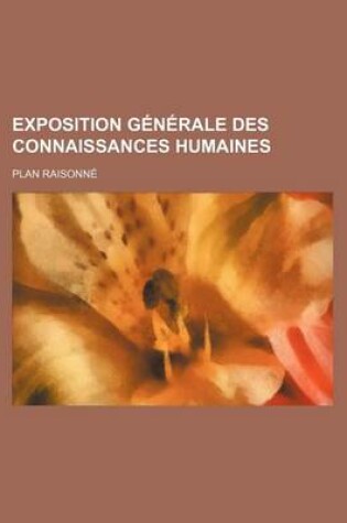 Cover of Exposition Generale Des Connaissances Humaines; Plan Raisonne