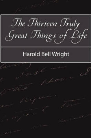 Cover of The Thirteen Truly Great Things in Life - Harold Bell Wright