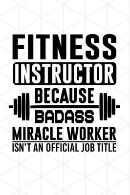 Book cover for Fitness Instructor Because Badass Miracle Worker Isn't An Official Job Title