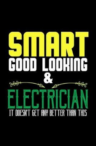 Cover of Smart, good looking & electrician. It doesn't get any better than this