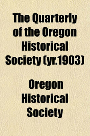 Cover of The Quarterly of the Oregon Historical Society (Yr.1903)