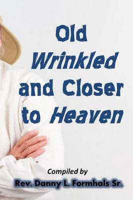 Book cover for Old, Wrinkled, and Closer to Heaven