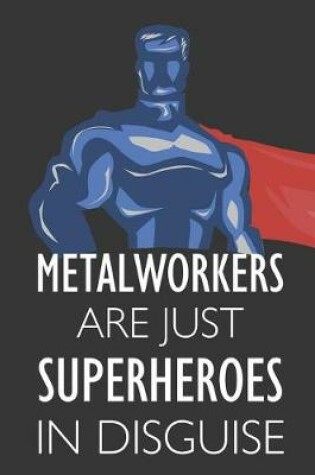 Cover of Metalworkers Are Just Superheroes in Disguise