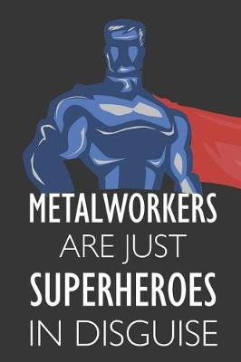 Book cover for Metalworkers Are Just Superheroes in Disguise