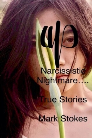 Cover of Narcissistic Nightmare.......... True Stories.