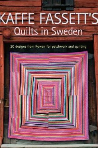 Cover of Kaffe Fassett's Quilts in Sweden: 20 Designs from Rowan for Patchwork and Quilting