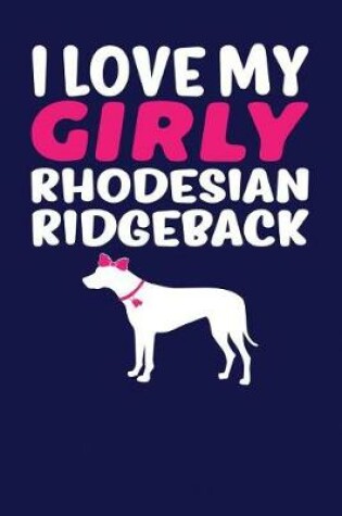 Cover of I Love My Girly Rhodesian Ridgeback