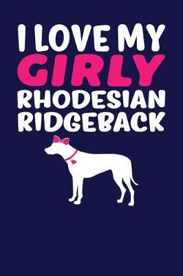 Book cover for I Love My Girly Rhodesian Ridgeback