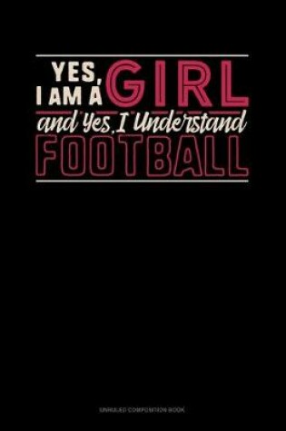 Cover of Yes, I Am A Girl And Yes, I Understand Football