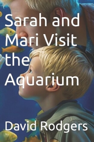 Cover of Sarah and Mari Visit the Aquarium