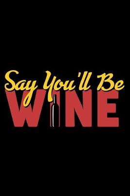 Book cover for Say You'll be Wine