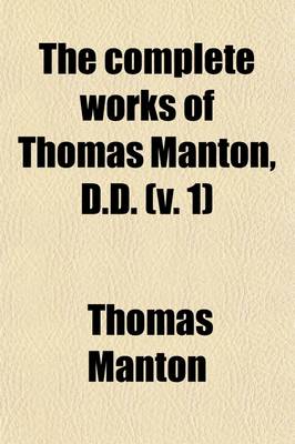 Book cover for The Complete Works of Thomas Manton, D.D. (Volume 1); With a Memoir of the Author