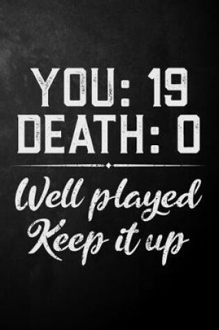 Cover of You 19 Death 0 Well Played Keep It Up