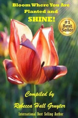 Cover of Bloom Where You Are Planted and SHINE!