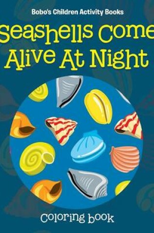 Cover of Seashells Come Alive at Night Coloring Book