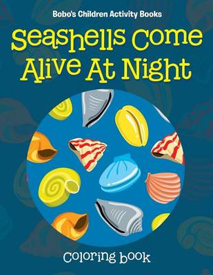 Book cover for Seashells Come Alive at Night Coloring Book