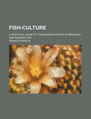 Book cover for Fish-Culture; A Practical Guide to the Modern System of Breeding and Rearing Fish