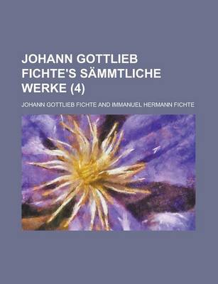 Book cover for Johann Gottlieb Fichte's Sammtliche Werke (4)