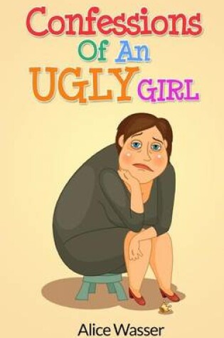 Cover of Confessions of an Ugly Girl