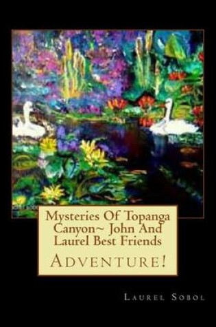 Cover of Mysteries Of Topanga Canyon John And Laurel Best Friends