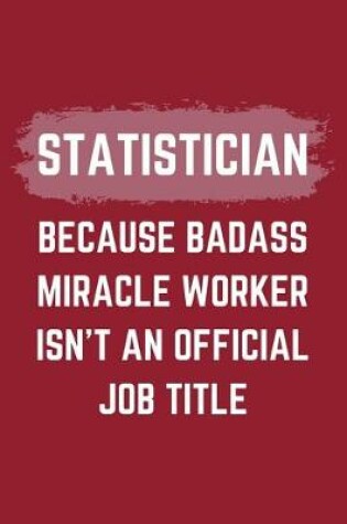 Cover of Statistician Because Badass Miracle Worker Isn't An Official Job Title