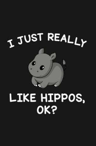 Cover of I Just Really Like Hippos Ok
