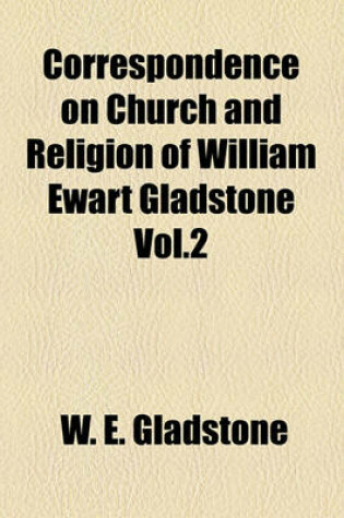 Cover of Correspondence on Church and Religion of William Ewart Gladstone Vol.2