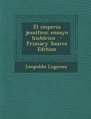 Book cover for El imperio jesuitico; ensayo historico