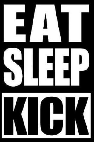 Cover of Eat Sleep Kick Gift Notebook for Taekwondo, Blank Lined Journal