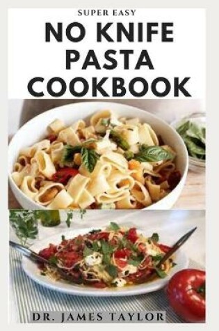 Cover of Super Easy No Knife Pasta Cookbook