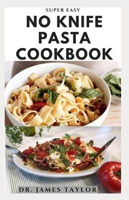 Book cover for Super Easy No Knife Pasta Cookbook