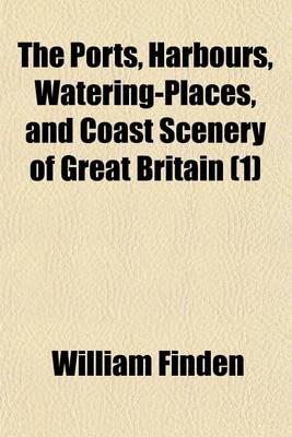 Book cover for The Ports, Harbours, Watering-Places, and Coast Scenery of Great Britain (Volume 1)