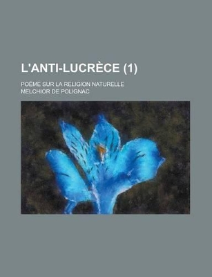 Book cover for L'Anti-Lucrece; Poeme Sur La Religion Naturelle (1)