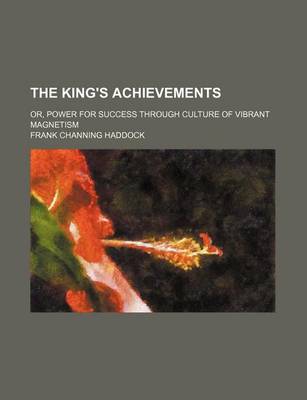 Book cover for The King's Achievements; Or, Power for Success Through Culture of Vibrant Magnetism
