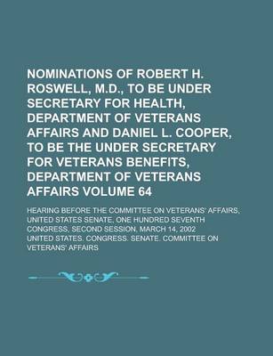 Book cover for Nominations of Robert H. Roswell, M.D., to Be Under Secretary for Health, Department of Veterans Affairs and Daniel L. Cooper, to Be the Under Secreta
