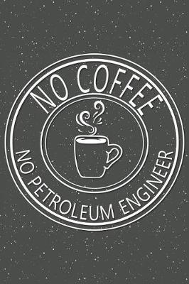 Book cover for No Coffee No Petroleum Engineer