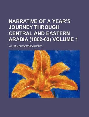 Book cover for Narrative of a Year's Journey Through Central and Eastern Arabia (1862-63) Volume 1