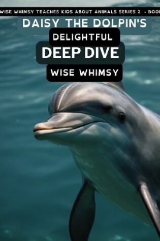 Cover of Daisy The Dolpin's Delightful Deep Dive