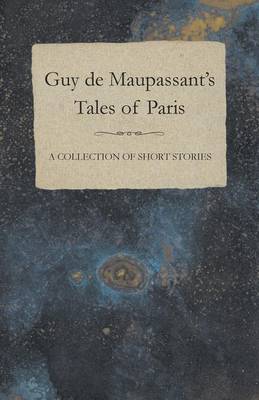 Book cover for Guy De Maupassant's Tales of Paris - A Collection of Short Stories