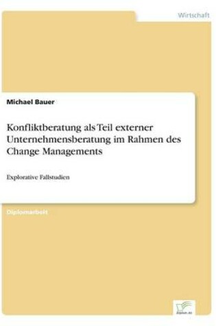 Cover of Konfliktberatung als Teil externer Unternehmensberatung im Rahmen des Change Managements