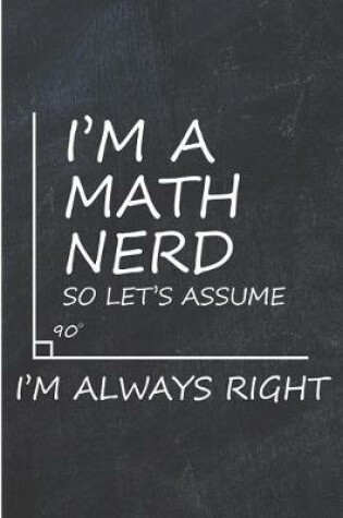 Cover of I'm a Math Nerd So Let's Assume I'm Always Right