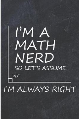 Book cover for I'm a Math Nerd So Let's Assume I'm Always Right