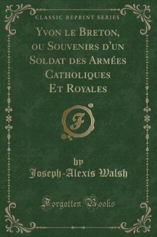 Cover of Yvon Le Breton, Ou Souvenirs d'Un Soldat Des Armées Catholiques Et Royales (Classic Reprint)