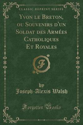 Book cover for Yvon Le Breton, Ou Souvenirs d'Un Soldat Des Armées Catholiques Et Royales (Classic Reprint)