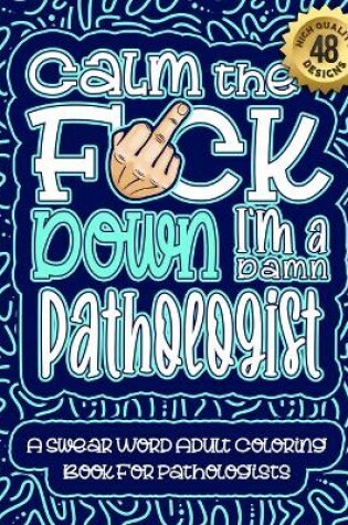 Cover of Calm The F*ck Down I'm a Pathologist